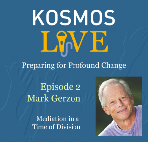 Kosmos Live! | Mark Gerzon, Mediation in a Time of Division