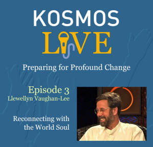 KOSMOS LIVE Podcast | Llewellyn Vaughan-Lee, Reconnecting with the World Soul